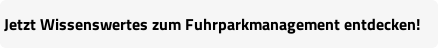 Wissenswertes: Fuhrparkmanagement und Flottentipps